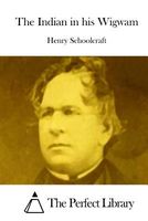 Cover of The Indian in His Wigwam by Henry Rowe Schoolcraft