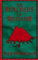 Cover of The Explorers of Serdame by Phoenix Williams