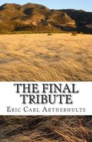 Cover of The Final Tribute by Eric Carl Artherhults