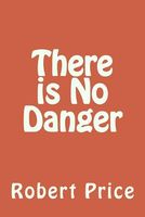 Cover of There Is No Danger by Robert Price