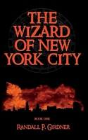 Cover of The Wizard of New York City - Book 1 by Randall P. Girdner