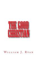 Cover of The Good Christian by William J. Ryan