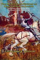 Cover of The Marvellous History of King Arthur in Avalon and of the Lifting of Lyonnesse by Geoffrey Junior
