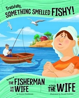 Truthfully, Something Smelled Fishy!: The Story of the Fisherman and His Wife as Told by the Wife