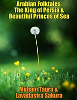 Cover of Arabian Folktales The King of Persia & Beautiful Princes of Sea by Muham Sakura Dragon