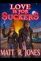 Cover of Love is For Suckers by Matt R. Jones