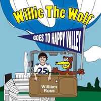 Cover of Willie the Wolf Goes to Happy Valley by William Ross