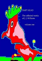 Daft Head the collected works of J. J. Williams volume one