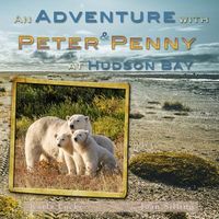 Cover of An Adventure with Peter & Penny at Hudson Bay by Karla Locke
