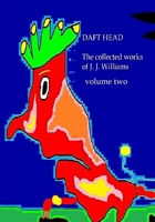 Daft Head the collected works of J J Williams volume two