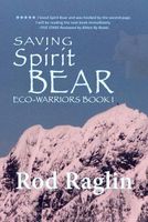 Cover of Saving Spirit Bear by Rod Raglin