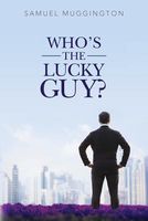 Cover of Who's the Lucky Guy? by Samuel Muggington