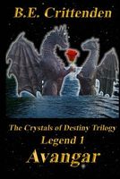 Cover of The Crystals of Destiny Trilogy, Legend 1, Avangar by B.E. Crittenden