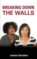Cover of Breaking Down the Walls by Jessie Sanders