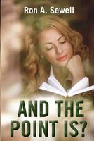 Cover of And the Point Is by Ron A. Sewell