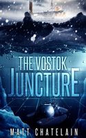 Cover of The Vostok Juncture by Matt Chatelain