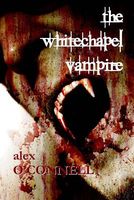 Cover of The Whitechapel Vampire by Alex O'Connell