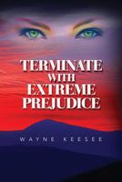 Cover of Terminate with Extreme Prejudice by Wayne Keesee