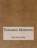 Cover of Towards Morning by I.A.R. Wylie