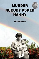 Cover of Murder - Nobody Asked Nanny by Bill Williams