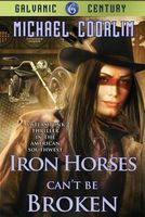 Cover of Iron Horses Can't Be Broken by Michael Coorlim