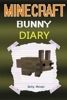 Minecraft Bunny: Diary of a Minecraft Bunny