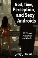 God, Time, Perception, and Sexy Androids