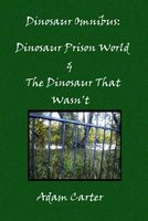 Dinosaur Omnibus: Dinosaur Prison World & the Dinosaur That Wasn't