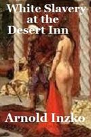 Cover of White Slavery at the Desert Inn by Arnold J. Inzko