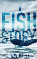 Cover of A Fish Story by W.W. Nagle