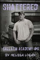 Cover of Callatin Academy #6 Shattered by Melissa Logan