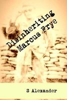 Cover of Disinheriting Marcus Frye by S. Alexander
