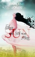 Cover of When the Sun Was Mine by Darlene Jones