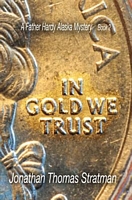 Cover of In Gold We Trust by Jonathan Thomas Stratman