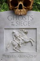 Cover of Ghosts of the Siege by Steven Abernathy