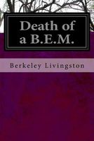Cover of Death of A B.E.M. by Berkeley Livingston