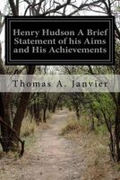 Henry Hudson a Brief Statement of His Aims and His Achievements
