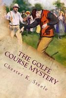Cover of The Golfe Course Mystery by Chester K. Steele