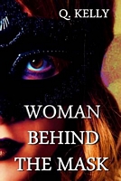 Cover of Woman Behind the Mask by Q. Kelly