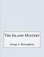 Cover of The Island Mystery by George A. Birmingham