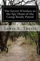 The Secret Wireless; Or, the Spy Hunt of the Camp Brady Patrol