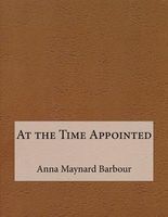 Cover of At the Time Appointed by Anna Maynard Barbour
