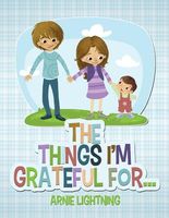 Cover of The Things I'm Grateful For... by Arnie Lightning