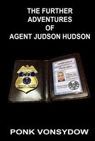 Cover of The Further Adventures of Agent Judson Hudson by Ponk Vonsydow