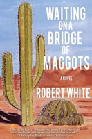 Waiting on a Bridge of Maggots