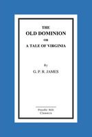 The Old Dominion or a Tale of Virginia
