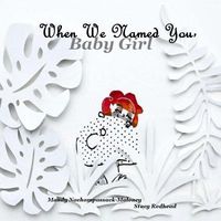 Cover of When We Named You, Baby Girl by Mandy Nachampassack-Maloney