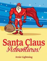 Cover of Santa Claus Adventures! by Arnie Lightning