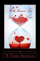 Cover of It's Never Too Late For Love by W. Parks Brigham