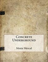 Cover of Concrete Underground by Moxie Mezcal